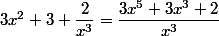 3x^2 + 3 +\dfrac{2}{x^3} = \dfrac{3x^5 +3x^3+2}{x^3}